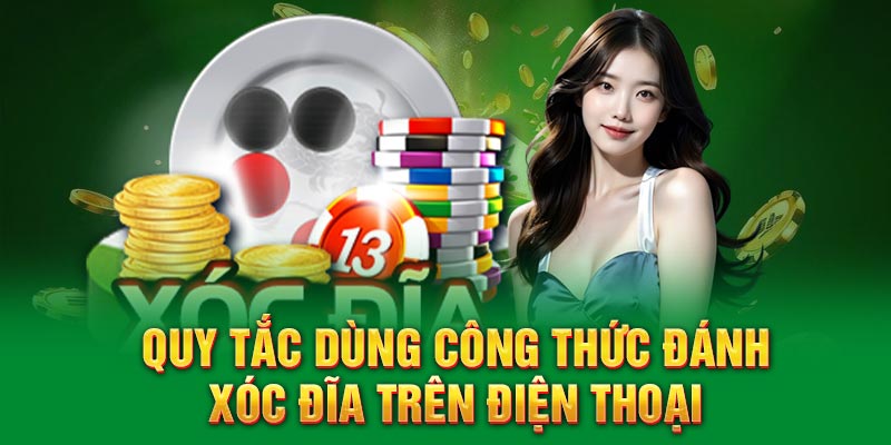 Quy tắc dùng công thức đánh xóc đĩa trên điện thoại